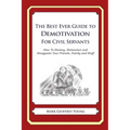 The Best Ever Guide to Demotivation for Civil Servants: How To Dismay, Dishearten and Disappoint Your Friends, Family and Staff - Paperback