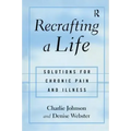 Recrafting a Life: Coping with Chronic Illness and Pain