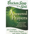 Chicken Soup for the Soul: Answered Prayers: 101 Stories of Hope, Miracles, Faith, Divine Intervention, and the Power of Prayer