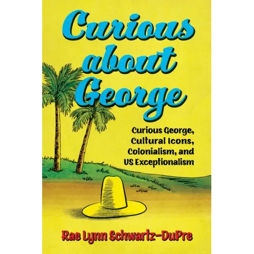 Curious about George: Curious George, Cultural Icons, Colonialism, and Us Exceptionalism