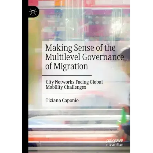 Making Sense of the Multilevel Governance of Migration: City Networks Facing Global Mobility Challenges