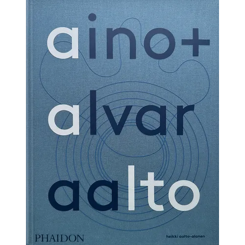 Aino + Alvar Aalto: A Life Together