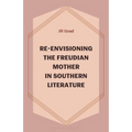 Re-Envisioning the Freudian Mother in Southern Literature