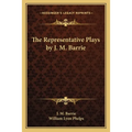 The Representative Plays by J. M. Barrie