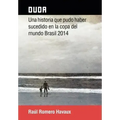 Duda: Una Historia Que Pudo Haber Sucedido En La Copa del Mundo Brasil 2014