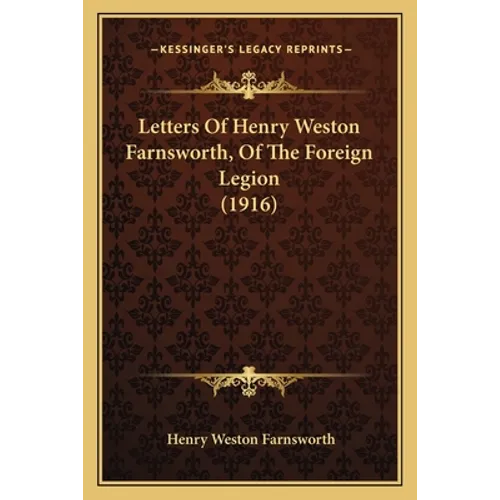 Letters Of Henry Weston Farnsworth, Of The Foreign Legion (1916)