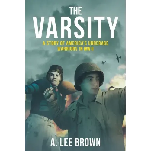 The Varsity: A Story of America's Underage Warriors in WW II