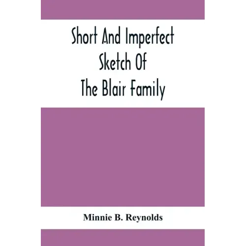 Short And Imperfect Sketch Of The Blair Family; Dating Back Some Generations