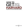 How to Get into Your Harvard: And more college admissions advice