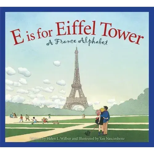 E Is for Eiffel Tower: A France Alphabet