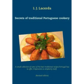Secrets of traditional Portuguese cookery: A small collection of some of the best traditional recipes Portugal has to offer. Preparation is simplicity