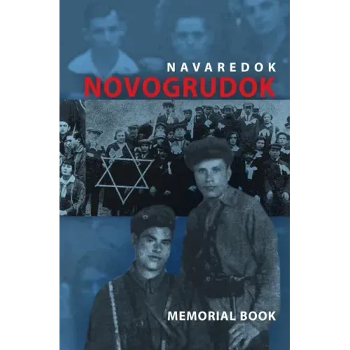 Memorial (Yizkor) Book of the Jewish Community of Novogrudok, Poland - Translation of Pinkas Navaredok