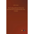The Cooking Manual of Practical Directions for Economical Every-Day Cookery