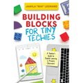 Building Blocks for Tiny Techies: A Teacher's Guide to Digital Learning in Primary Classrooms