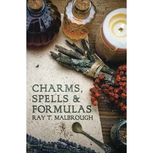 Charms, Spells, and Formulas: For the Making and Use of Gris Gris Bags, Herb Candles, Doll Magic, Incenses, Oils, and Powders