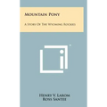 Mountain Pony: A Story of the Wyoming Rockies