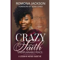 Crazy Faith, Unexplainable Peace: A Lesson My Mother Taught Me