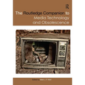 The Routledge Companion to Media Technology and Obsolescence