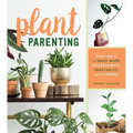 Plant Parenting: Easy Ways to Make More Houseplants, Vegetables, and Flowers