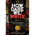 How Dare We! Write: A Multicultural Creative Writing Discourse, 2nd Edition