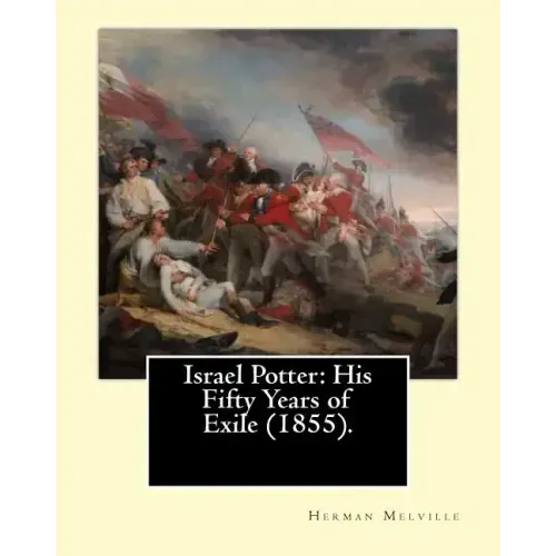 Israel Potter: His Fifty Years of Exile (1855). By: Herman Melville: Israel Potter: His Fifty Years of Exile is the eighth book by Am