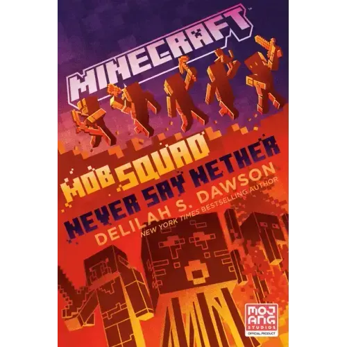 Minecraft: Mob Squad: Never Say Nether: An Official Minecraft Novel