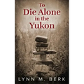 To Die Alone in the Yukon