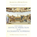 Jeanne Guyon's Mystical Perfection Through Eucharistic Suffering: Her Biblical Commentary on Saint John's Gospel