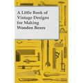A Little Book of Vintage Designs for Making Wooden Boxes