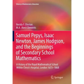 Samuel Pepys, Isaac Newton, James Hodgson, and the Beginnings of Secondary School Mathematics: A History of the Royal Mathematical School Within Chris