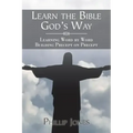 Learn the Bible God'S Way: Learning Word by Word, Building Precept on Precept