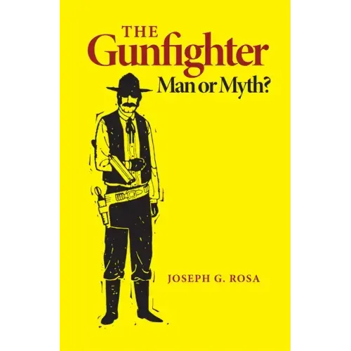 The Gunfighter: Man or Myth