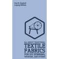 All About Traditional Textile Fabrics For DIY Spinning, Weaving, And Dyeing (Legacy Edition): Classic Information On Fibers And Cloth Work