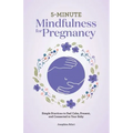 5-Minute Mindfulness for Pregnancy: Simple Practices to Feel Calm, Present, and Connected to Your Baby