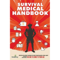 Survival Medical Handbook: Step-by-Step Guide to be Prepared for Any Emergency When There is NO ONE to come to Your Aid
