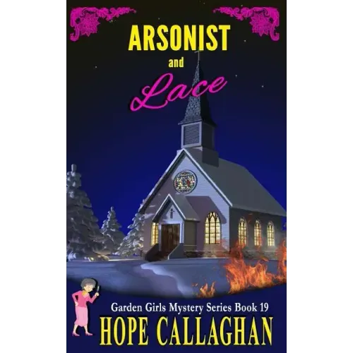 Arsonist and Lace: A Garden Girls Cozy Mystery