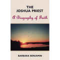 The Joshua Priest: A Biography of Faith
