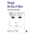 Through the Eyes of Aliens: A Book about Autistic People