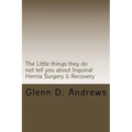 The Little things they do not tell you about Iguinal Hernia Surgery & Recovery