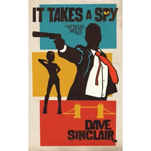 It Takes a Spy: An Atticus Wolfe Novel