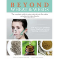 Beyond Wheat & Weeds (Black & White): The complete guide to using natural and alternative remedies & tools during a disaster.