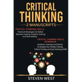 Critical Thinking: Improve Your Critical Thinking and Decision Making Skills: 2 Manuscripts