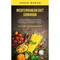 Mediterranean Diet Cookbook: The Essential Beginners Guide For Men And Women To Weight Loss And Lower Your Blood Pressure And Improve Your Health (
