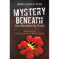 Mystery Beneath the Baneberry Bush: Based on the Thomas Jefferson Beale Cyphers