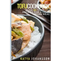 Tofu Cookbook: Over 30 Top Tofu Recipes For A Light Vegan Meal