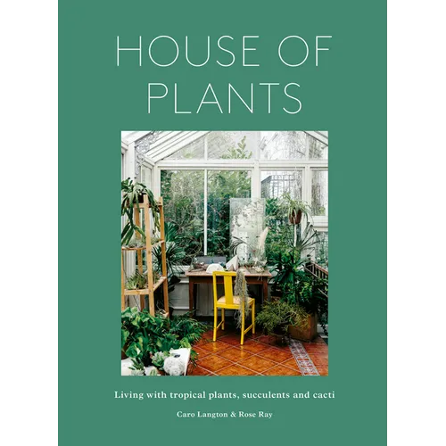 House of Plants: Living with Tropical Plants, Succulents and Cacti