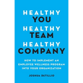 Healthy You, Healthy Team, Healthy Company: How to Implement an Employee Wellness Program in Your Organization