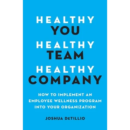 Healthy You, Healthy Team, Healthy Company: How to Implement an Employee Wellness Program in Your Organization
