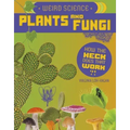 Weird Science: Plants and Fungi