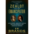 The Zealot and the Emancipator: John Brown, Abraham Lincoln and the Struggle for American Freedom